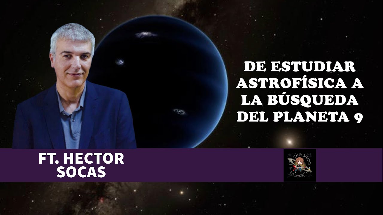EP22: Dr. Héctor Socas | De Estudiar Astrofísica A Buscar El Planeta 9