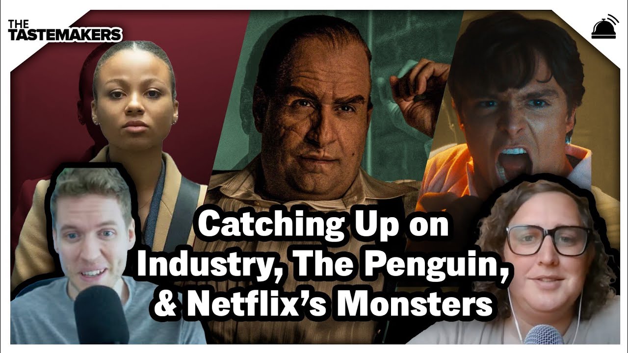 Catching Up on Industry, The Penguin, & Netflix&rsquo;s Monsters | The Tastemakers