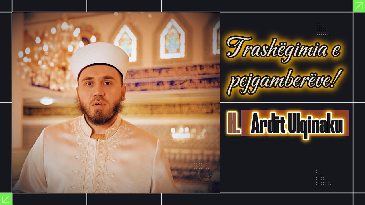Trashëgimia e pejgamberëve! - H. Ardit Ulqinaku