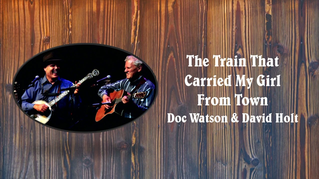 The Train That Carried My Girl From Town - Doc Watson & David Holt