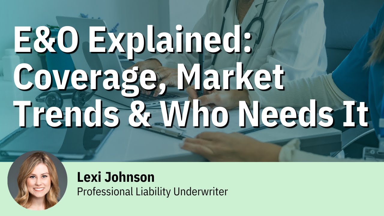 E&O Explained: Coverage, Market Trends & Who Needs It