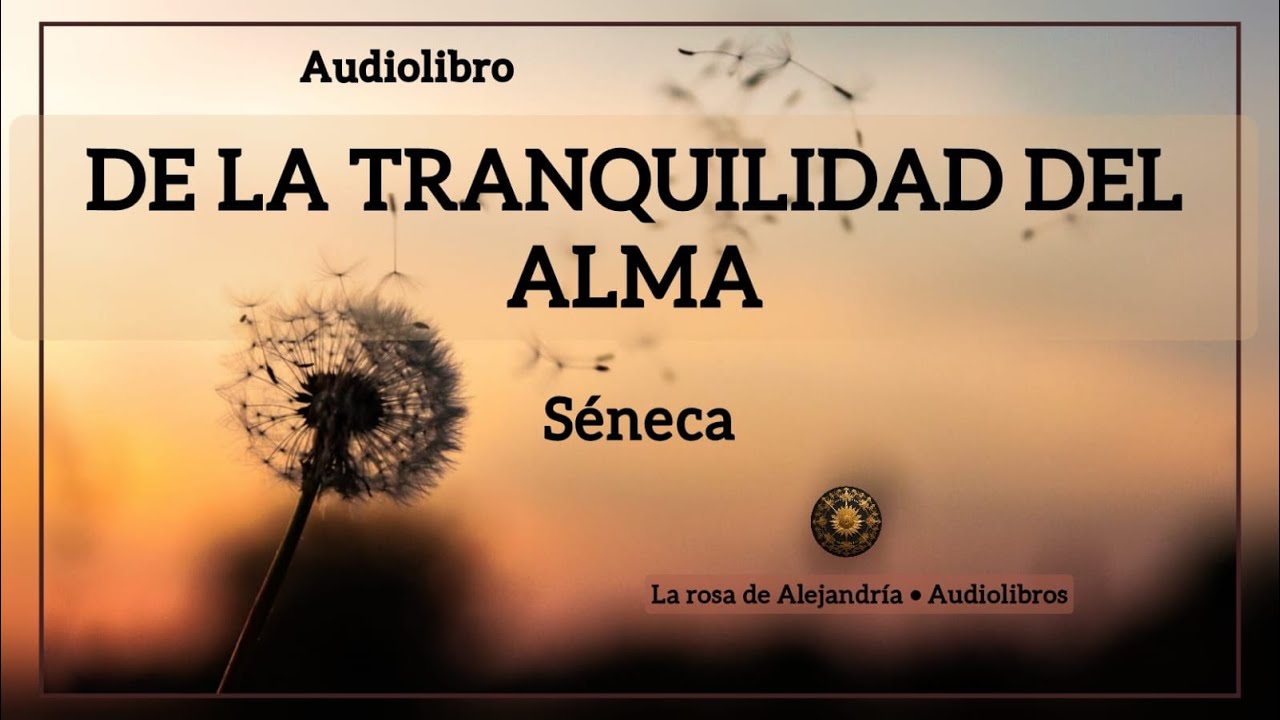 🪷💠 DE LA TRANQUILIDAD DEL ALMA, de S&eacute;neca. Audiolibro completo en espa&ntilde;ol. Narraci&oacute;n: Reyes Aznar