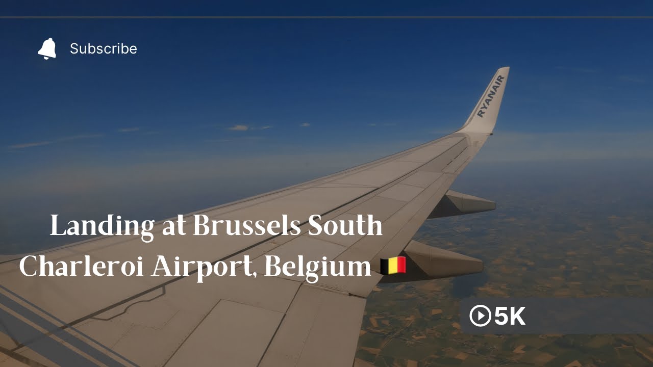 Landing at Brussels South Charleroi Airport, Belgium 🇧🇪