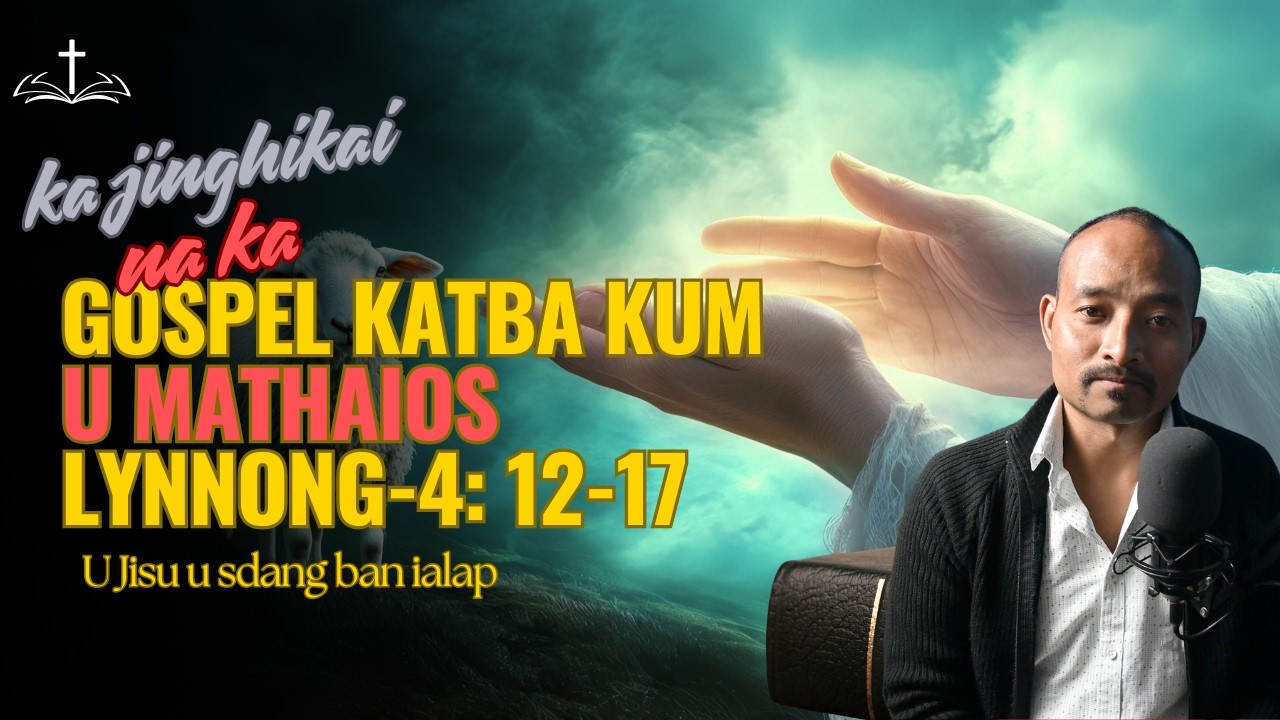 U Jisu u sdang ban ialap || Mathaios ka lynnong kaba 4: 12-17 @RemingsonBamon1