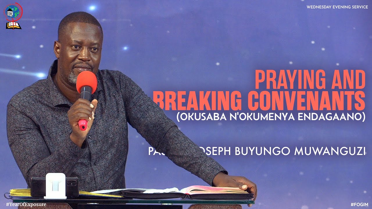 PRAYING & BREAKING CONVENANTS (OKUSABA N'OKUMENYA ENDAGAANO) | PASTOR JOSEPH BUYUNGO MUWANGUZI