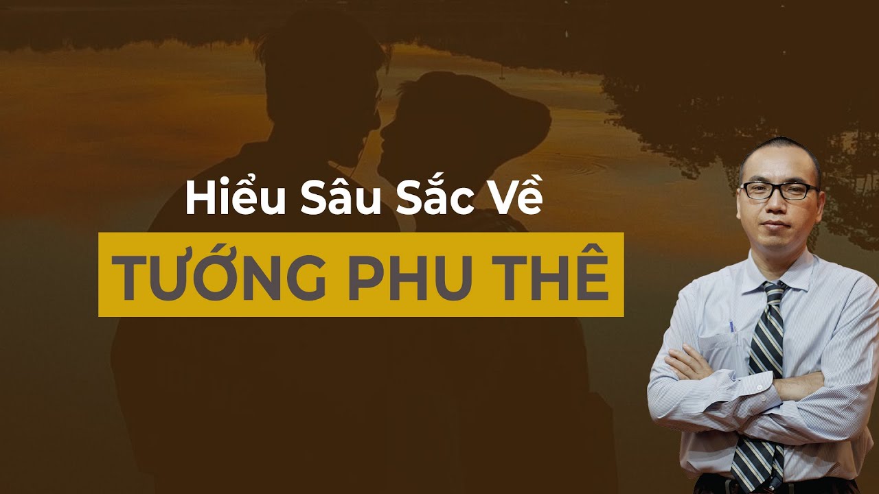 TẠI SAO CÓ TƯỚNG PHU THÊ - Trần Việt Quân | Nhân Tướng Học