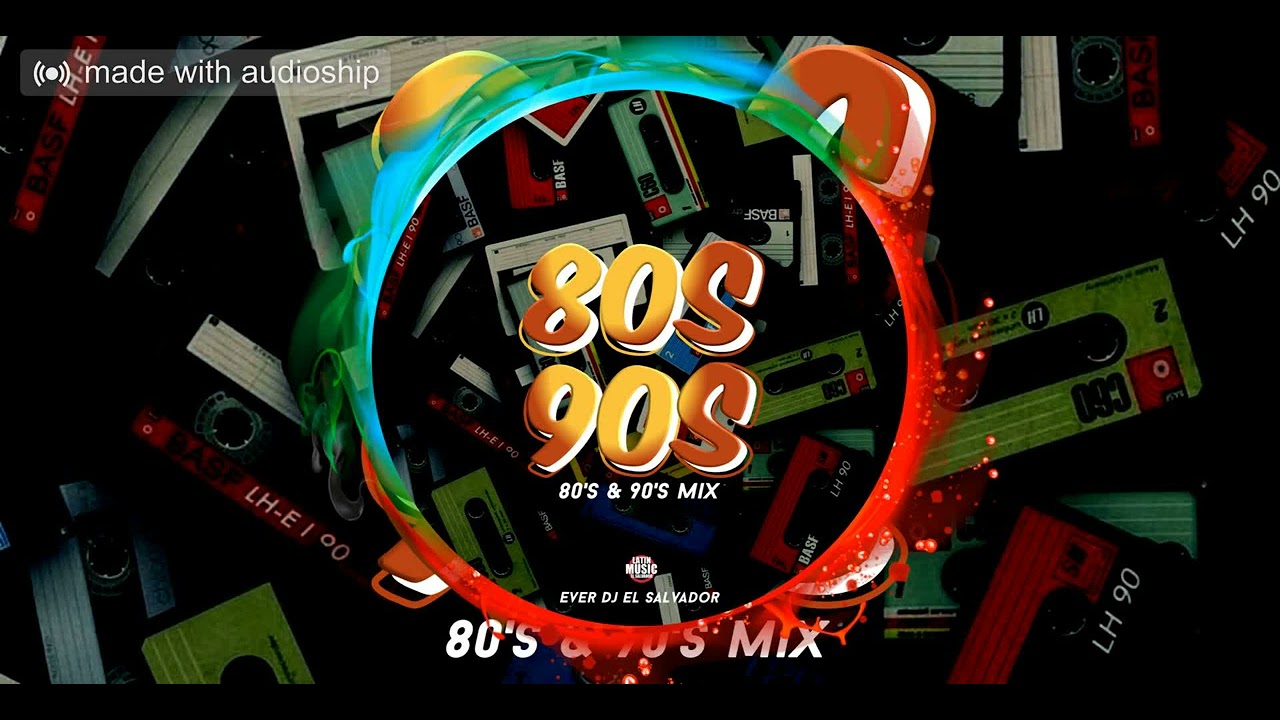 Mix 80's & 90's By Ever Dj El Salvador