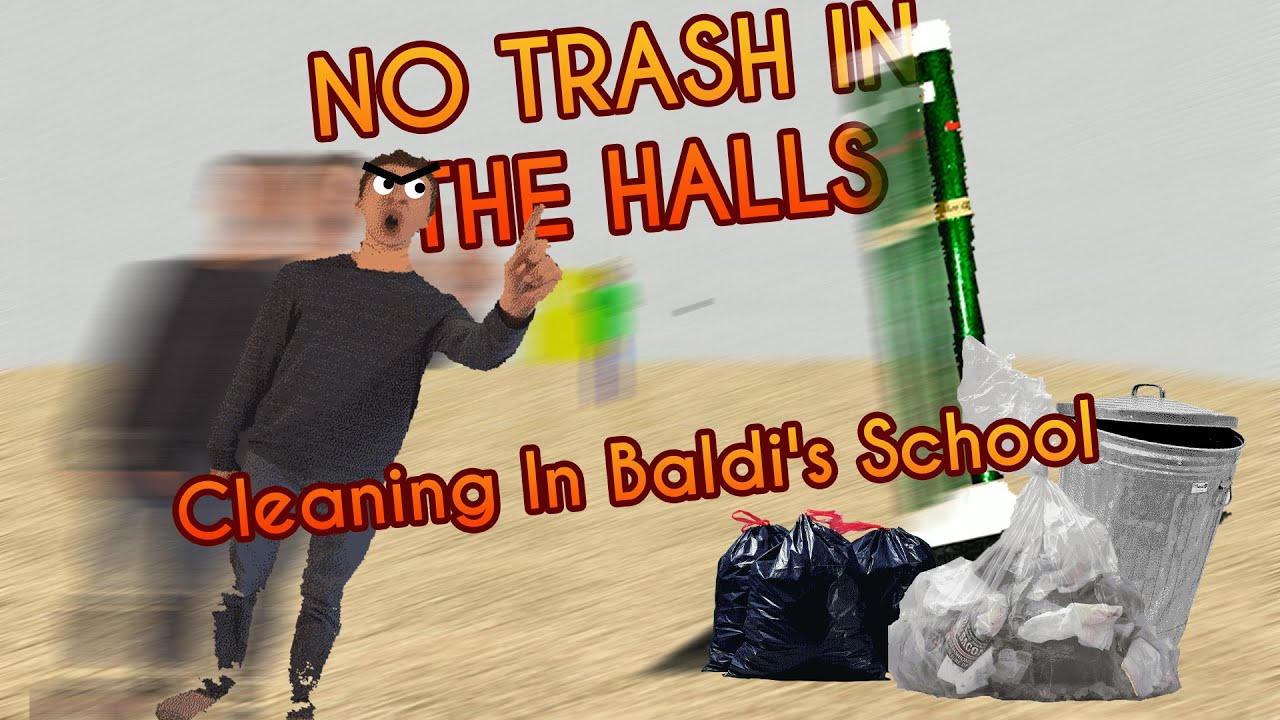 I Gotta Trash Trash Trash! | Cleaning In Baldi's School [Baldi's Basics Mod]