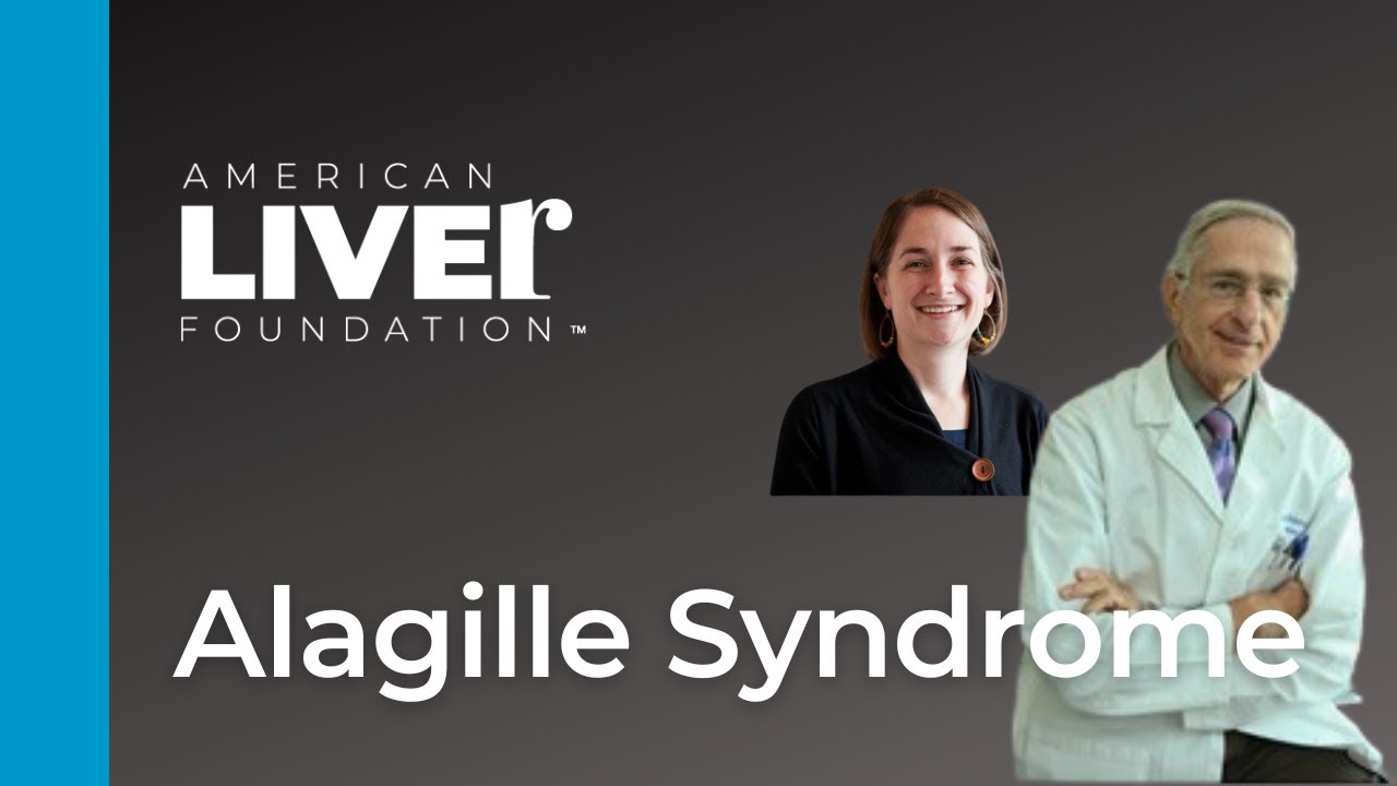 Life With Pediatric Liver Disease - Alagille Syndrome: Overview, Updates in Testing and Treatments