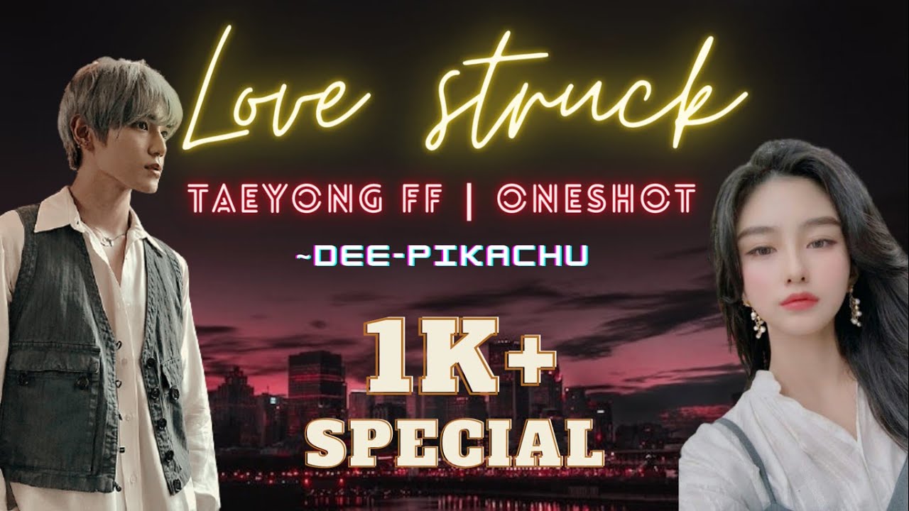 NCT FF | 🌹TAEYONG🌹 ONESHOT | LOVE STRUCK | 1K+ Subs SPRECIAL