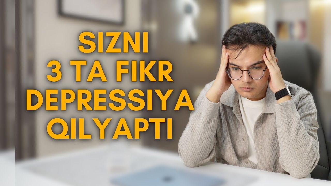Sizni 3 ta fikr Kasal qilyapti! Nevroz, Depressiya va boshqa kasalliklarni tub sabablari