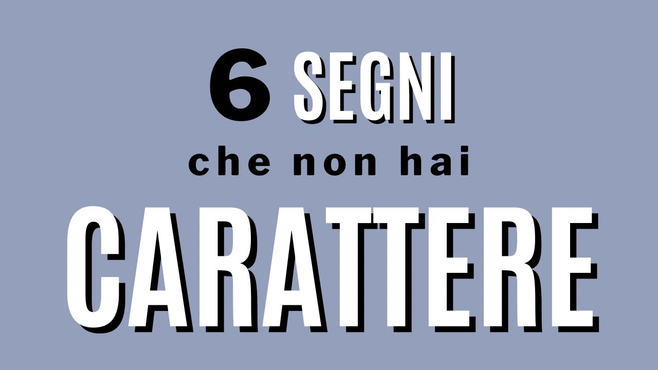 6 segni che non hai carattere