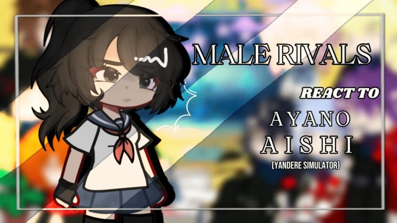 |Male Rivals react to Ayano Aishi | Yandere Simulator / [AU || OOC]