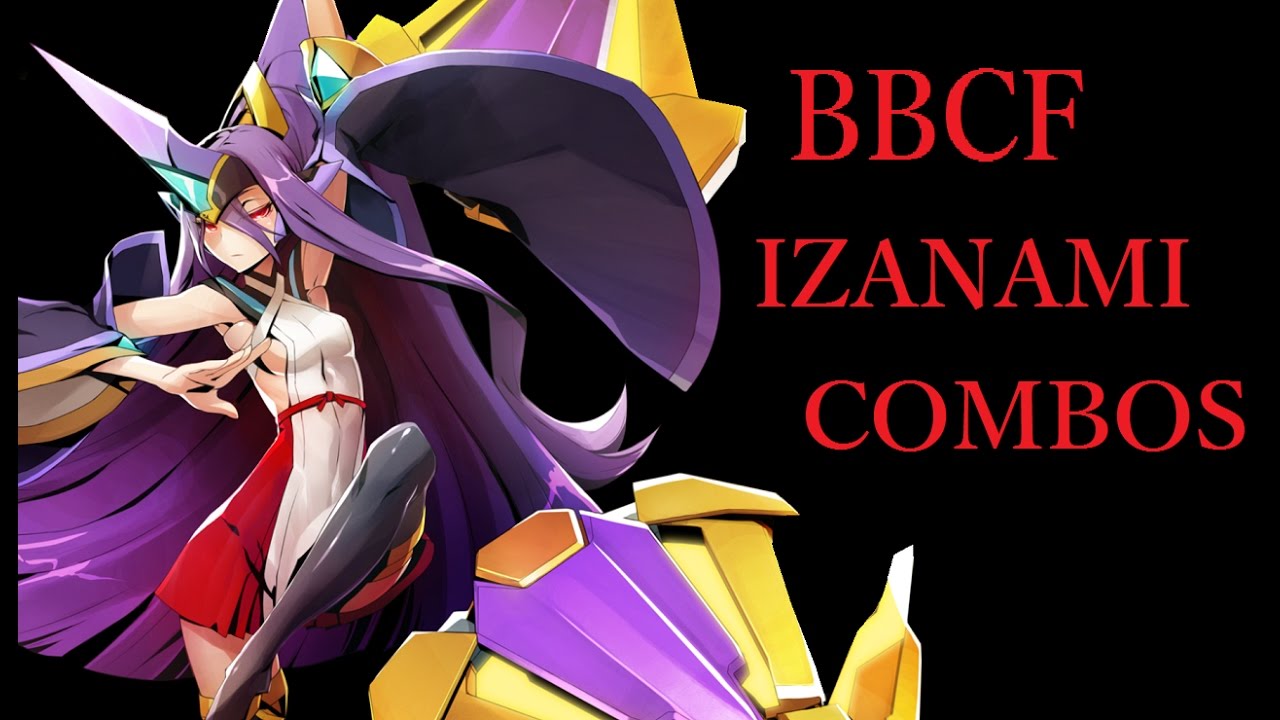 BBCF IZANAMI BASIC COMBOS【BLAZBLUE CENTRALFICTION イザナミ 基礎コンボ】