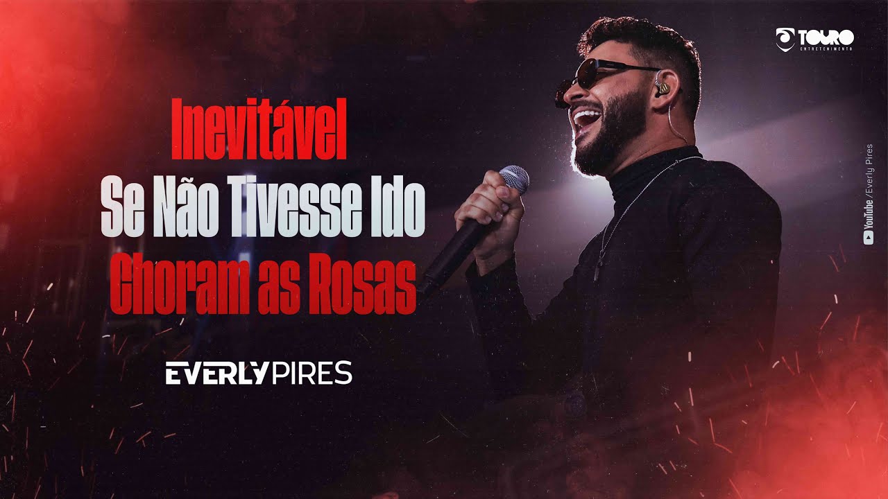 Everly Pires - Inevitável - Se Não Tivesse ido - Choram as Rosas ( Sem Moderação ) Ao Vivo