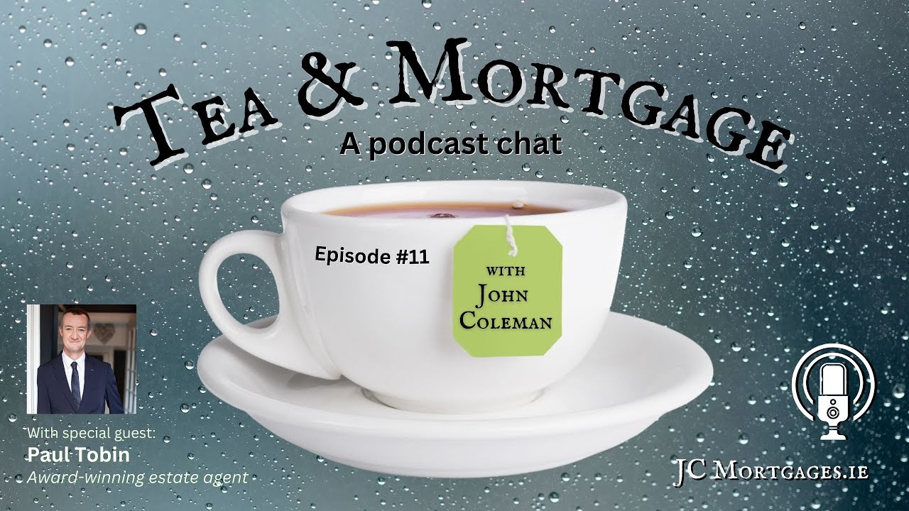 Tea & Mortgage Podcast #11: Selling your property in Dublin with Paul Tobin