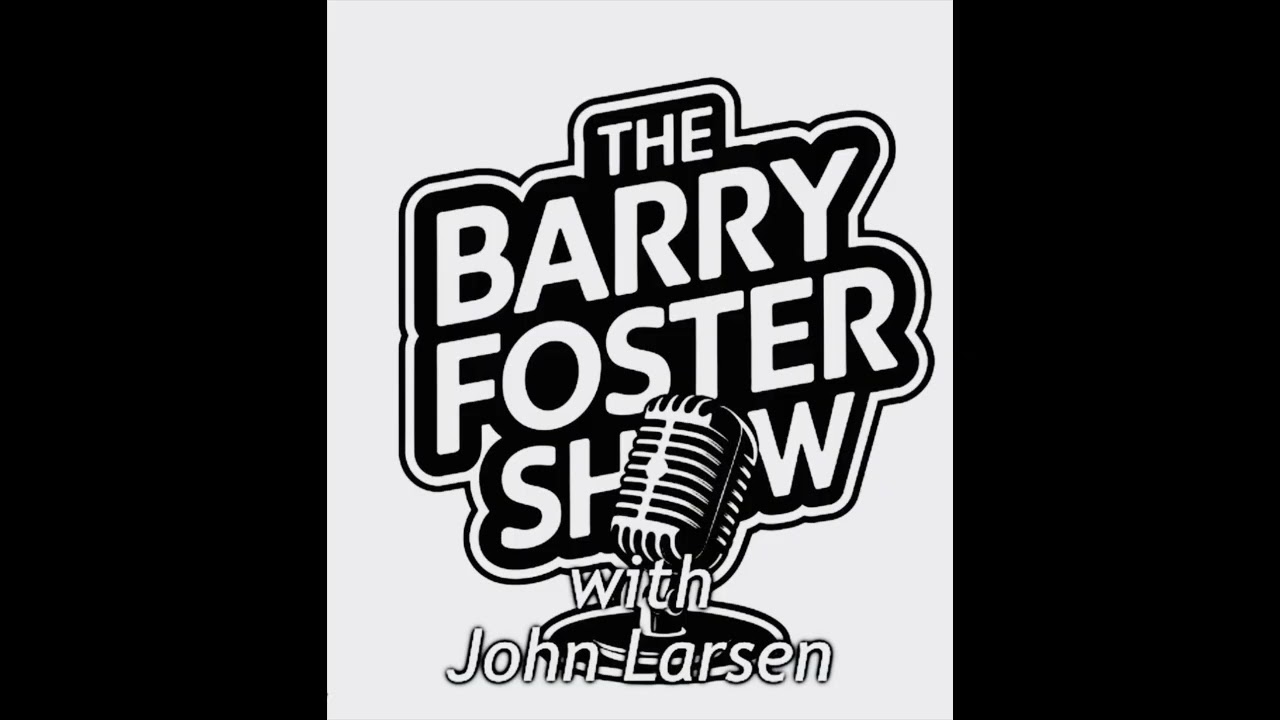 The Last BFS with John Larsen - The Barry Foster Show with John Larsen