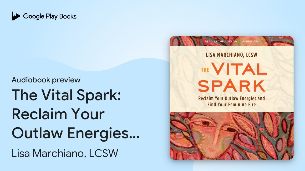 The Vital Spark: Reclaim Your Outlaw Energies… by Lisa Marchiano, LCSW · Audiobook preview