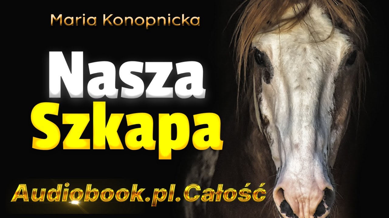 Nasza szkapa. Audiobook. PL. Całość. Maria Konopnicka.