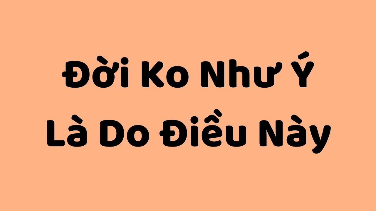 Đời Không Như Ý: LÀ DO ĐIỀU NÀY | Tri Kỷ Cảm Xúc Web5ngay