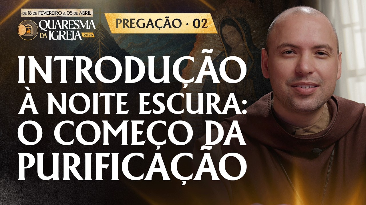 Introdução à noite escura: O começo da purificação | Pregação | Quaresma 2026 | #02