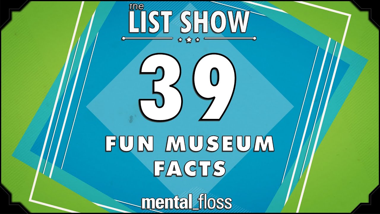 39 Fun Museum Facts - mental_floss List Show Ep. 426 | Mental Floss