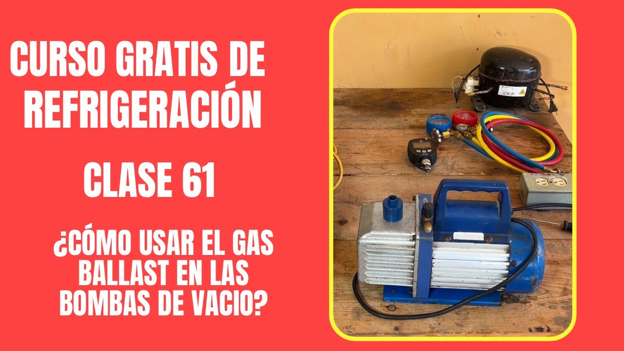 CURSO GRATIS DE REFRIGERACIÓN: Clase 61 | ¿Cómo usar el gas ballast en las bombas de vacío?
