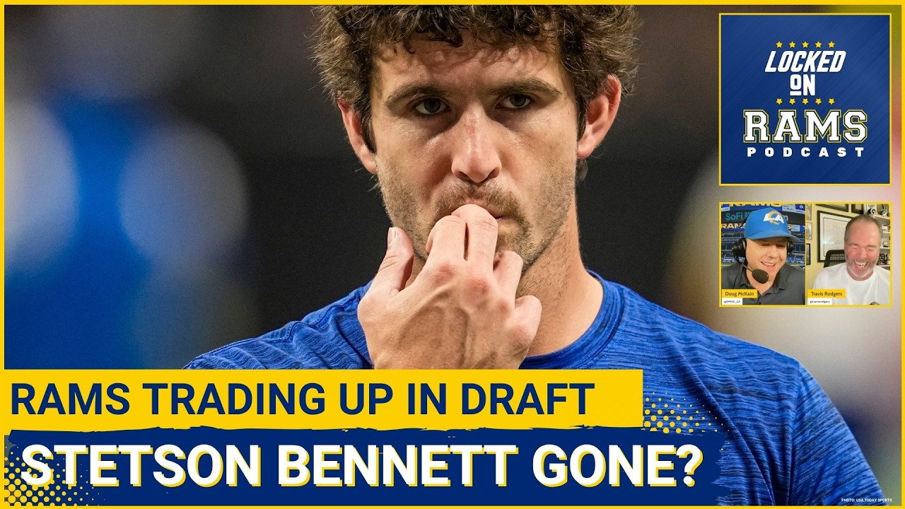 RAMS RUMORS: Stetson Bennett Last Year With Rams, Why Rams Should TRADE Up For THIS Player, & More