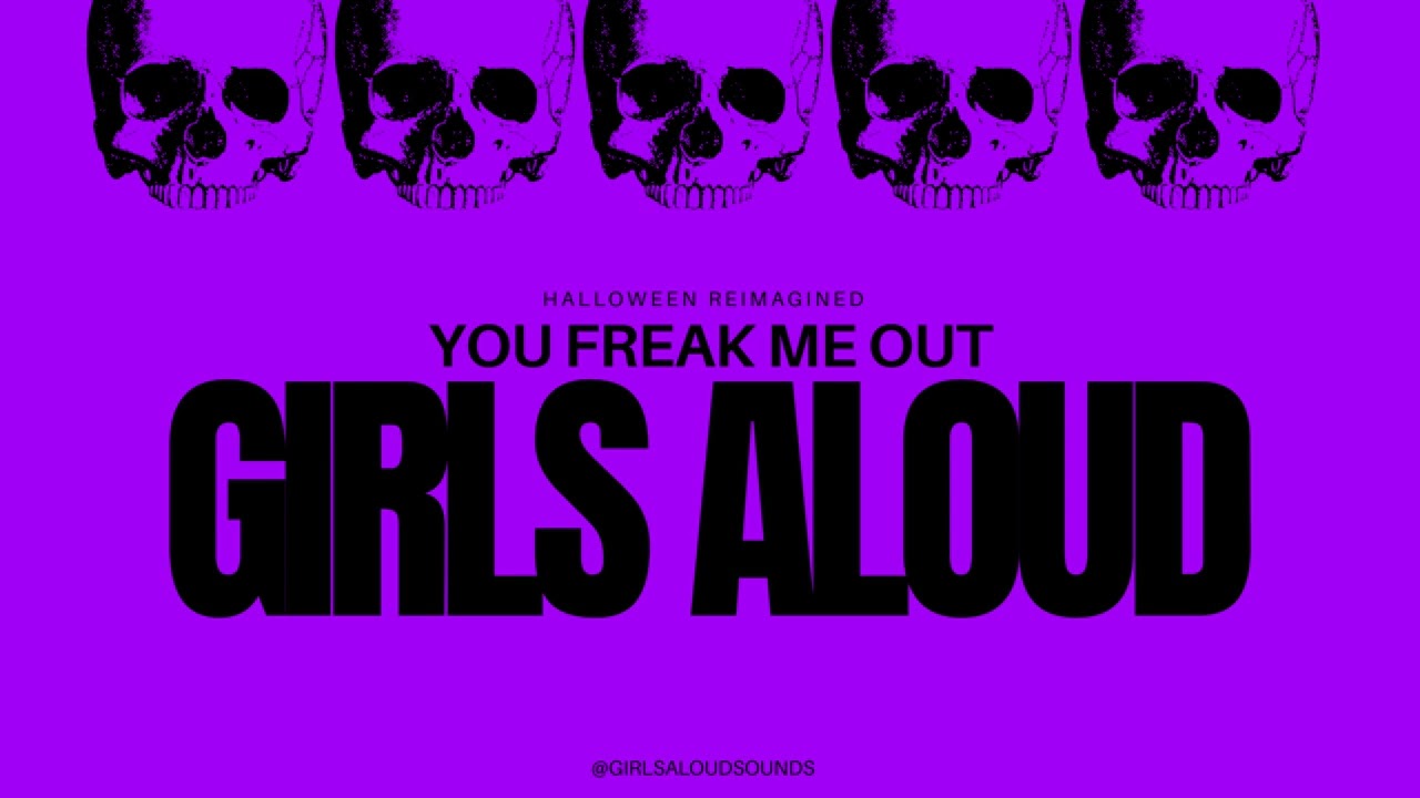 Girls Aloud - You Freak Me Out (Halloween Reimagined)