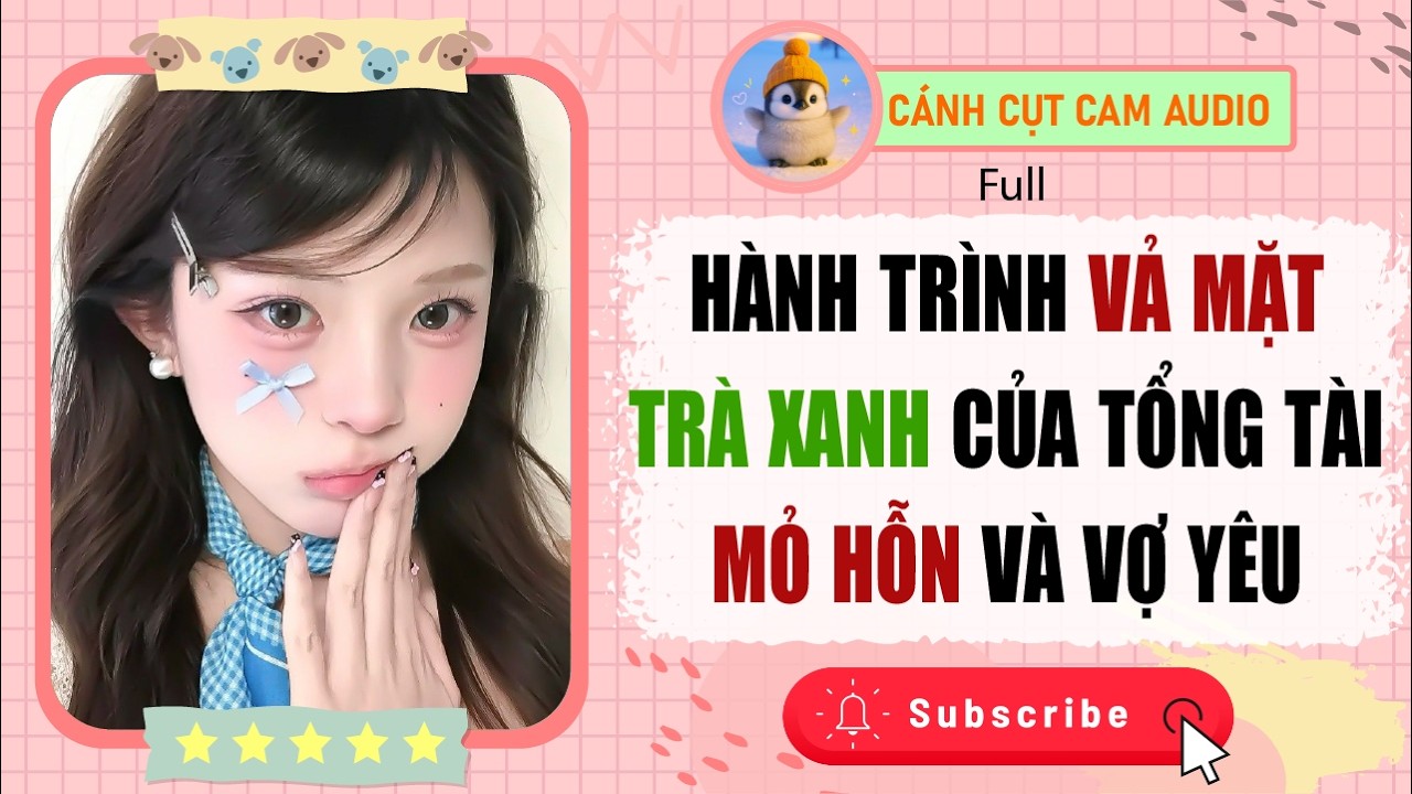 FULL AUDIO: Hành Trình Vả Mặt Trà Xanh Của Tổng Tài Mỏ Hỗn Và Vợ Yêu | Cánh Cụt Cam Audio
