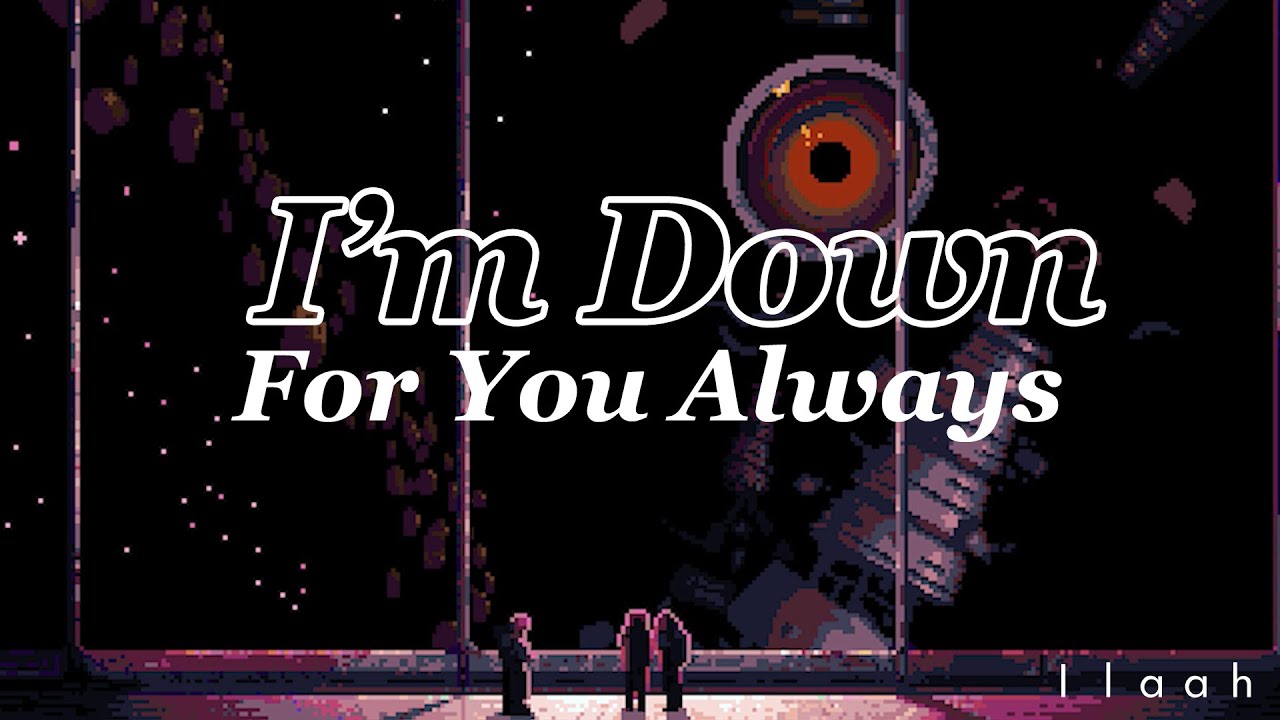 I'm Down For You Always - Ilaah