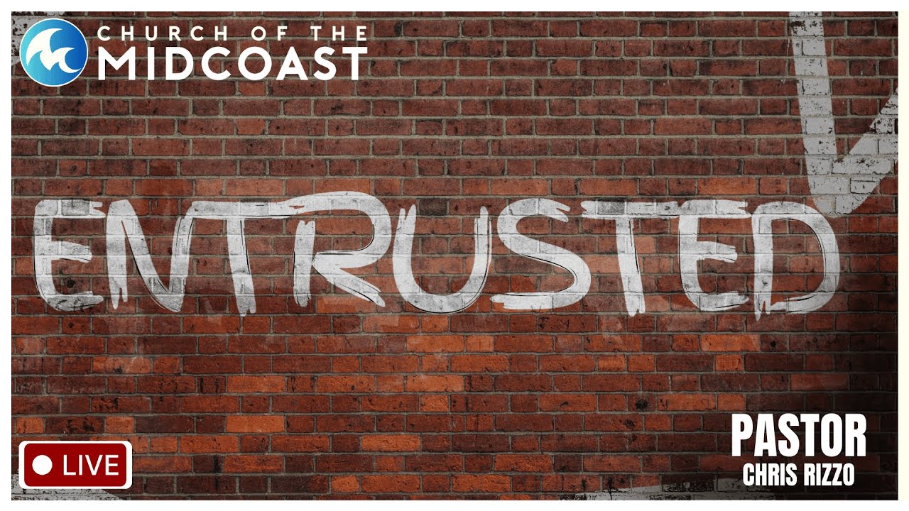 Entrusted (Pastor Chris)  - Church of the Midcoast Live