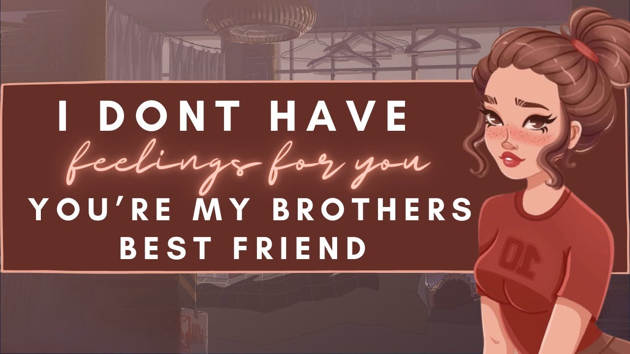 [F4M] ASMR Roleplay-“I Don’t Have A Crush On You, You’re My Brothers Best Friend”(Forbidden Romance)