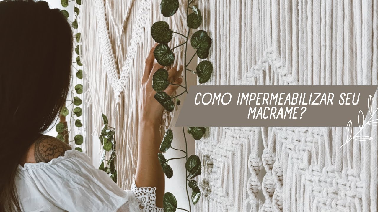 COMO IMPERMEABILIZAR SUAS PRODUÇÕES DE MACRAME SUPER FÁCIL E RÁPIDO- TUTORIAL PASSO À PASSO
