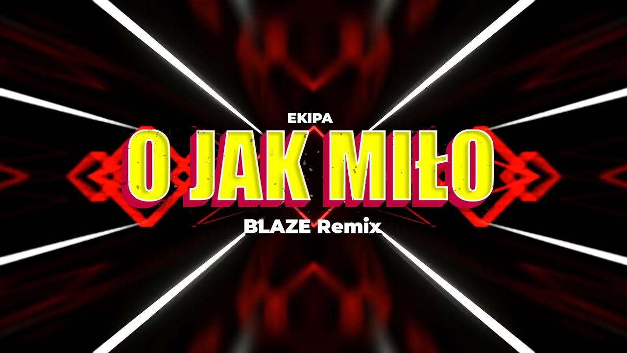 EKIPA - O JAK MIŁO (BLAZE Remix) 2026