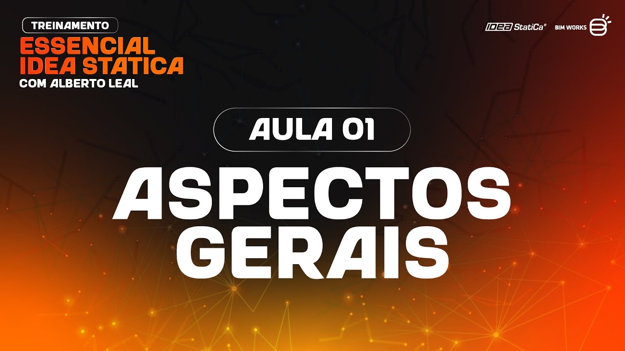 Aspectos Gerais - Aula 1 | Treinamento Essencial IDEA StatiCa