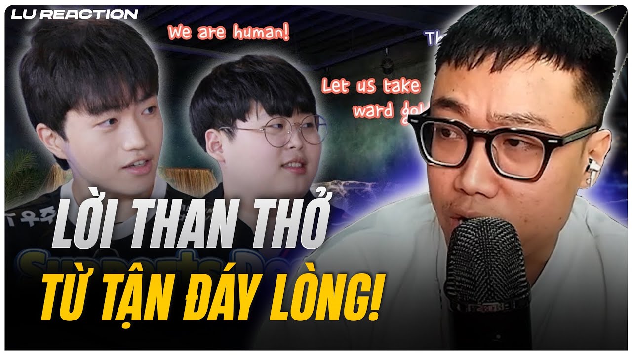 Lu Reaction LCK Lanemates - SUPPORTS: Lời than thở từ tận đáy lòng!