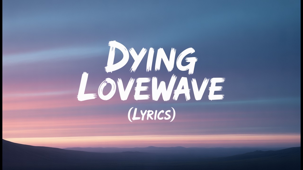 Dying Lovewave ( Lyrics )