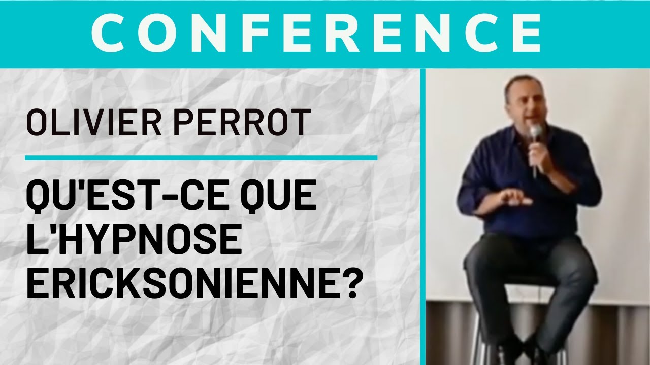Conférence - Qu'est-ce que l'hypnose ericksonienne ? | Olivier Perrot