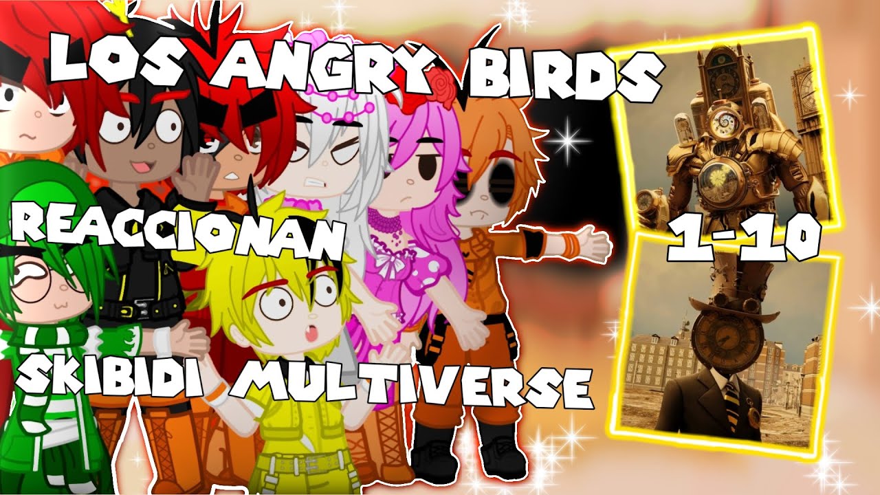 🐦🚽Los Angry Birds Reaccionan a Skibidi Multiverse🐦🚽//1-10//Gacha nebula//Redbord