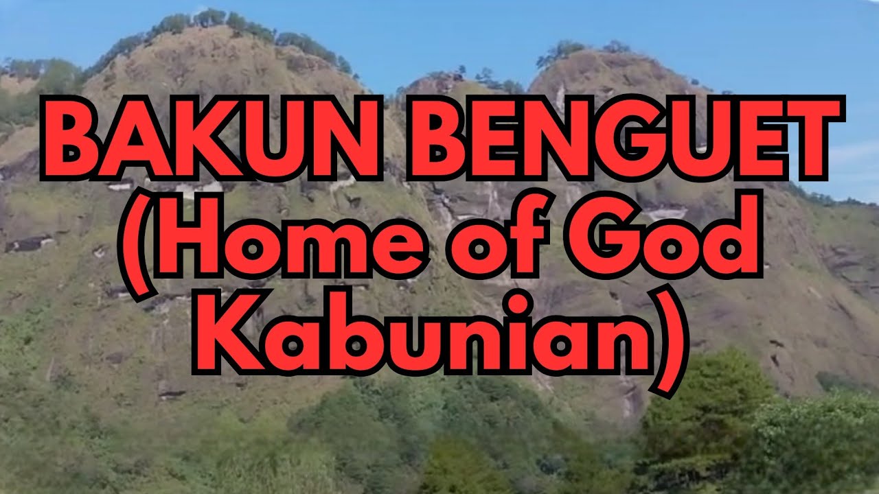 BAKUN Benguet (Home of God Kabunian)