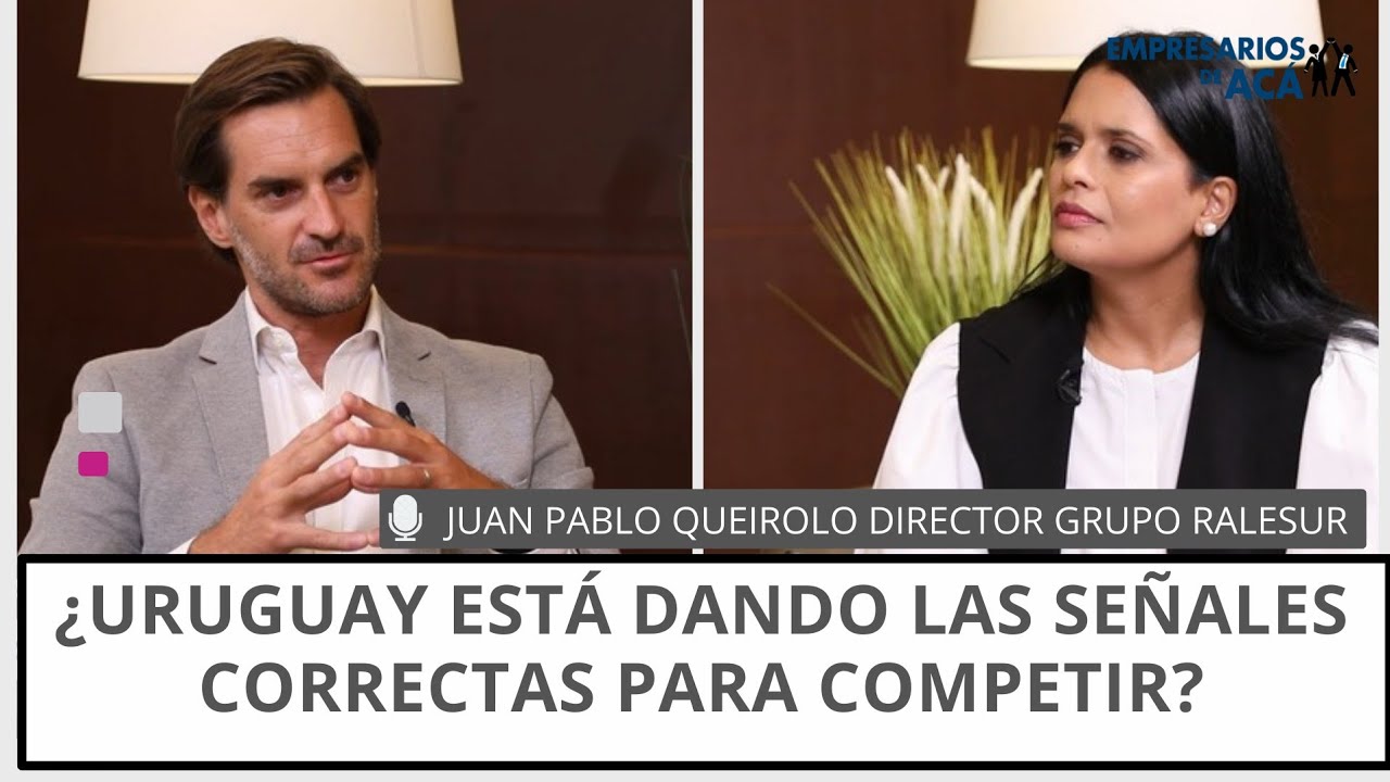Empresarios de Acá | ¿Uruguay está dando las señales correctas para competir?