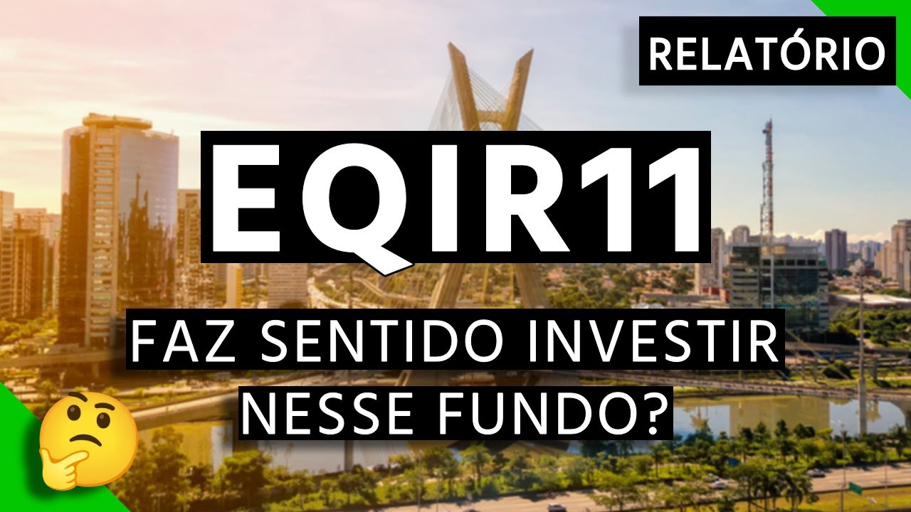 EQIR11 - TUDO QUE VOC&Ecirc; PRECISA SABER SOBRE ESSE FUNDO