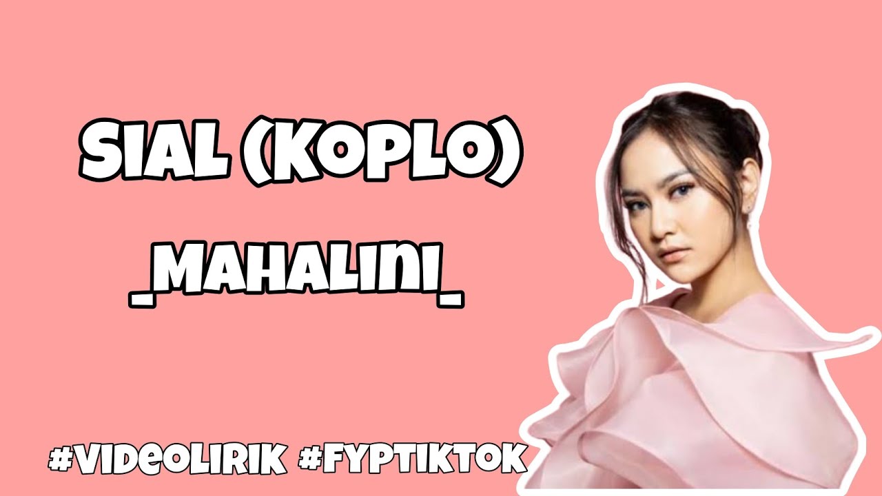 (Video Lirik) Sial (Koplo) - Mahalini | Bagaimana dengan aku terlanjur mencintaimu