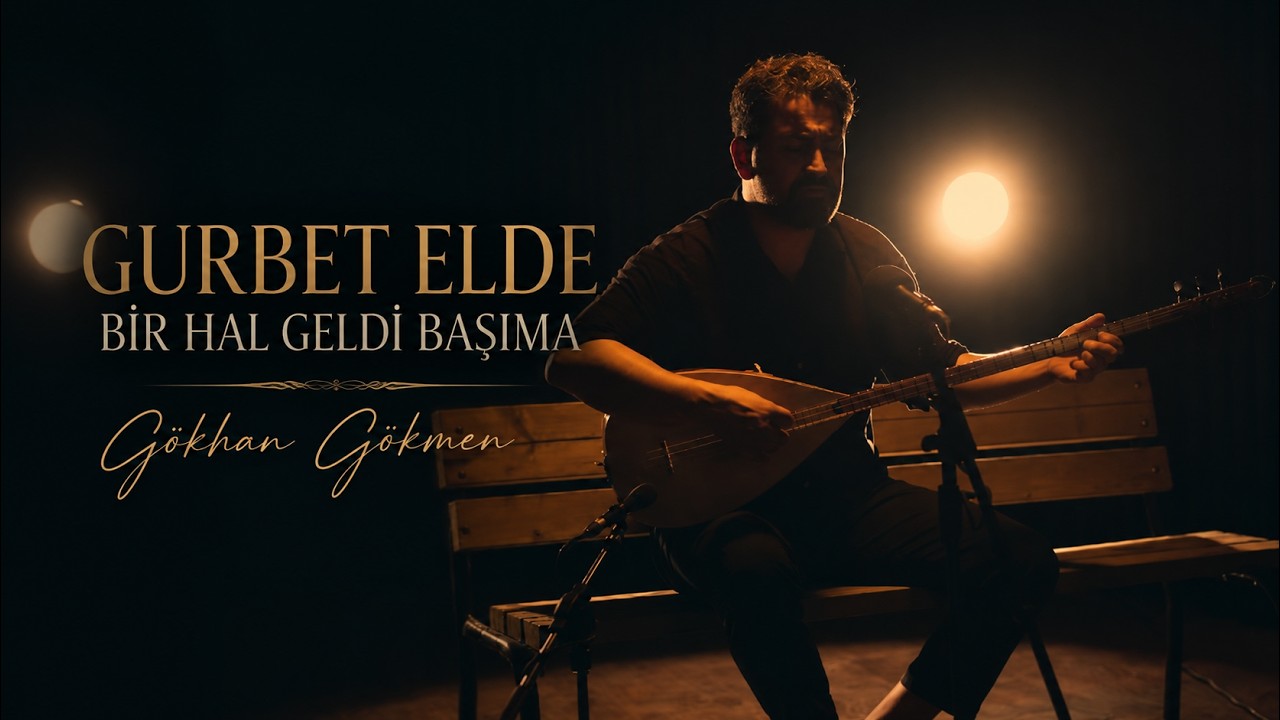 Gurbet Elde Bir Hal Geldi Başıma - Gökhan Gökmen