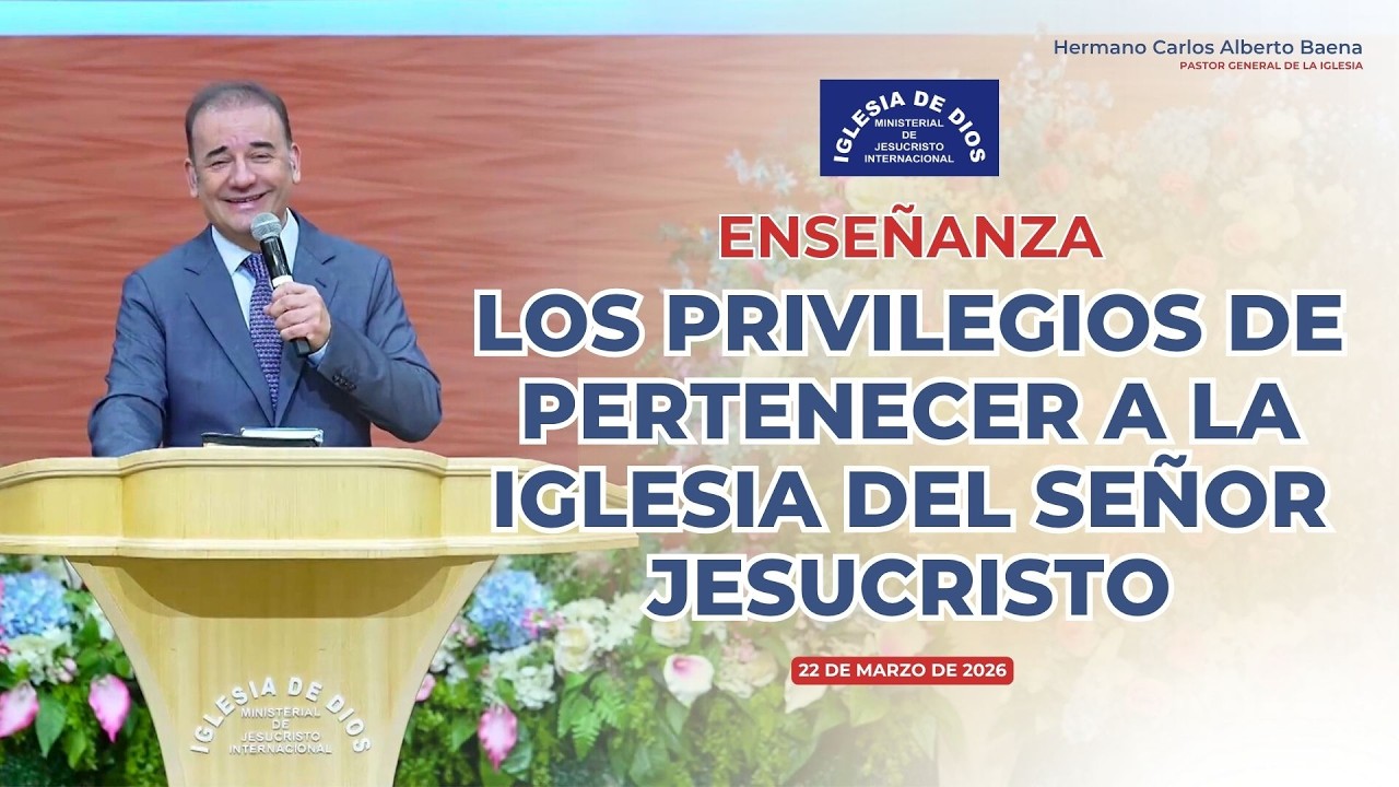 Los privilegios de pertenecer a la Iglesia del Se&ntilde;or Jesucristo - 22 marzo 2026 #IDMJI
