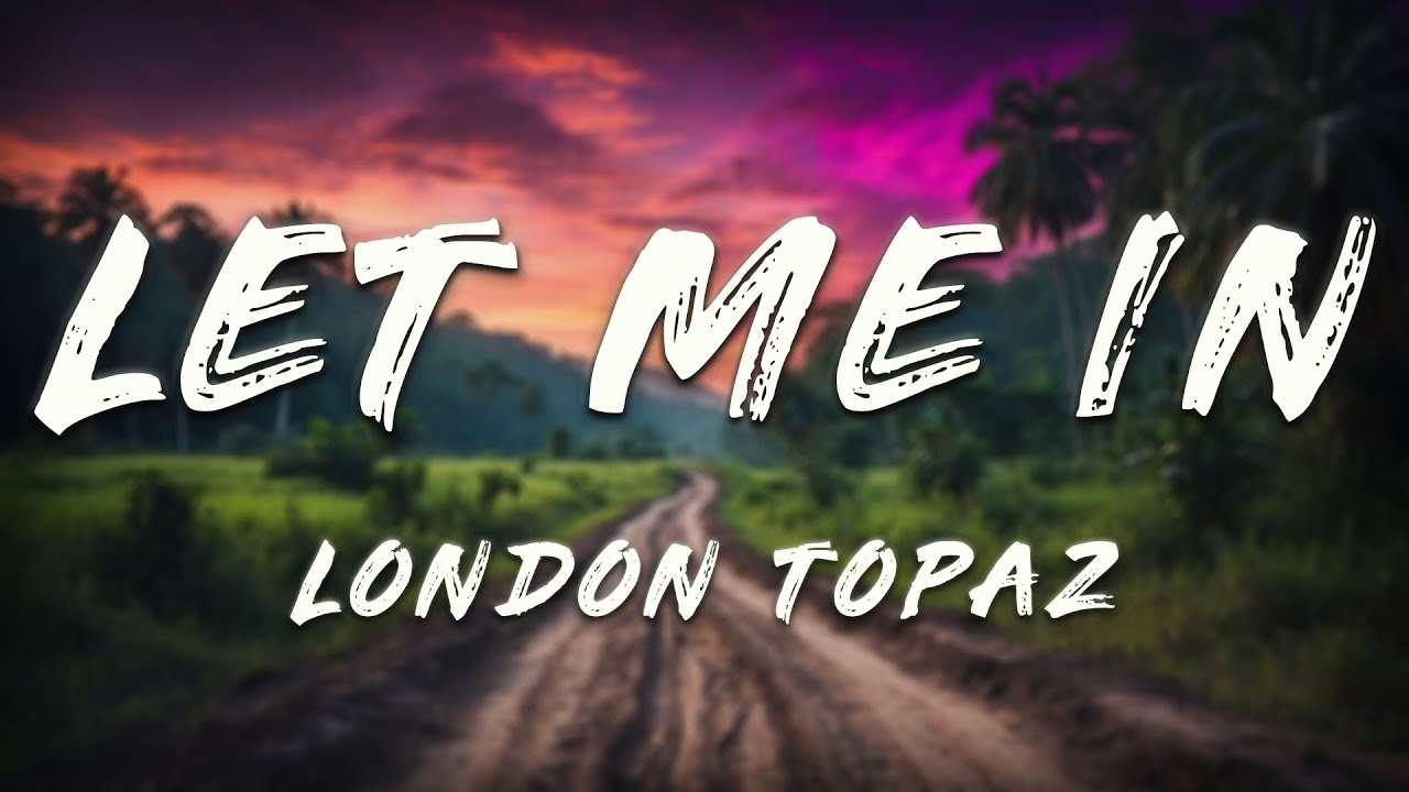 London Topaz, Sophia Brown - Let Me In (Lyrics)