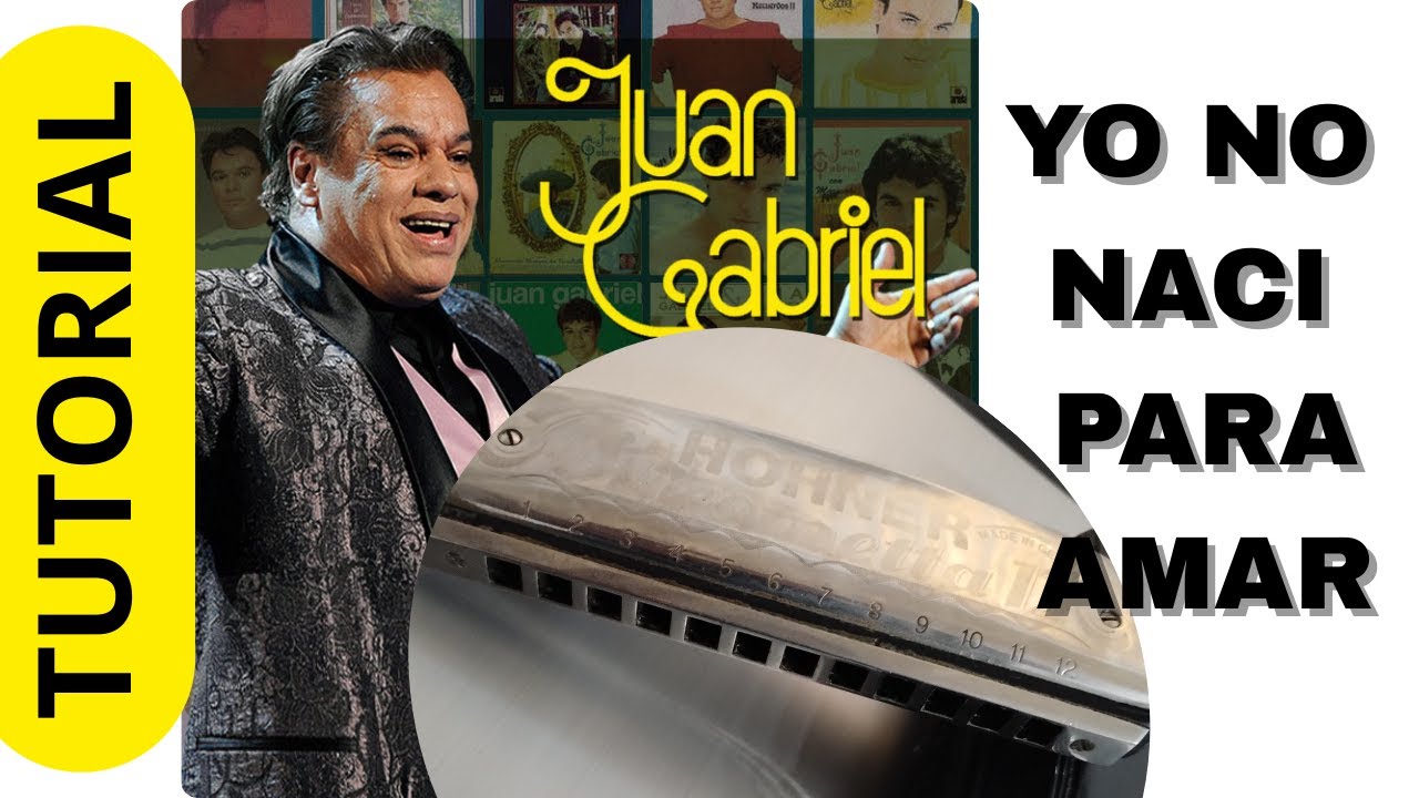 Como tocar Yo no nací para amar de Juan Gabriel en Armónica Cromática