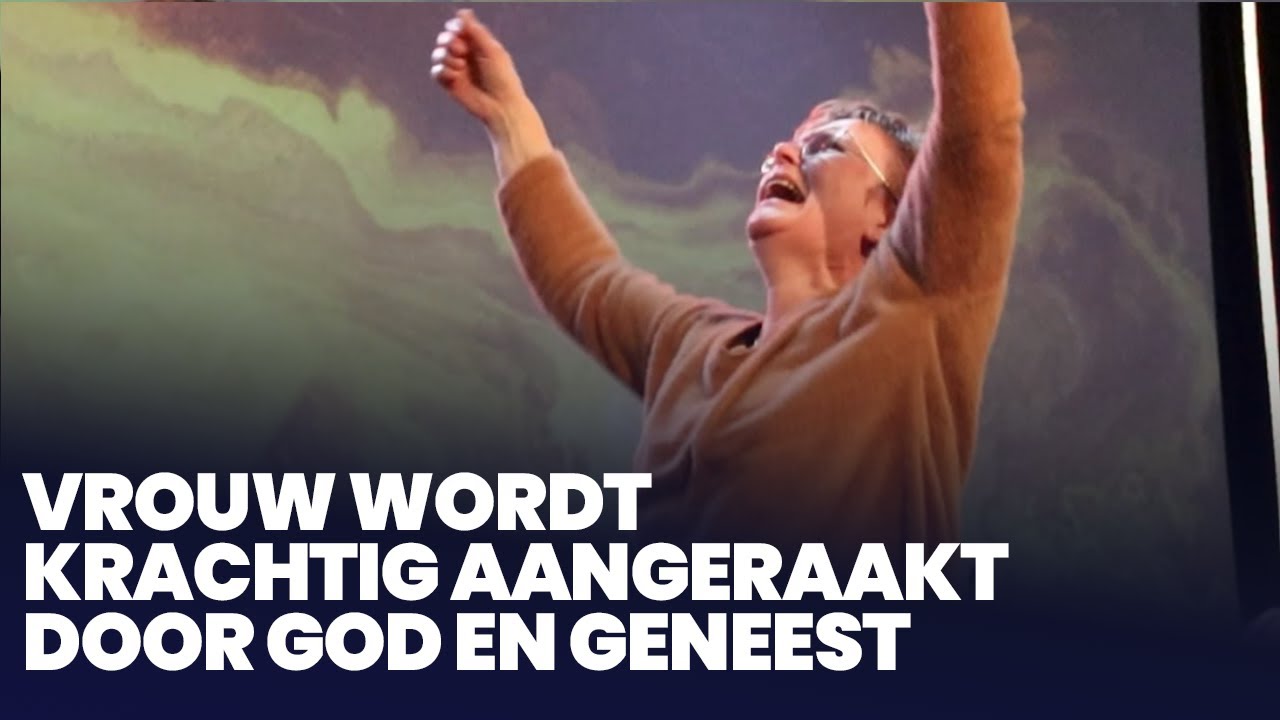 Vrouw wordt krachtig aangeraakt door God en geneest