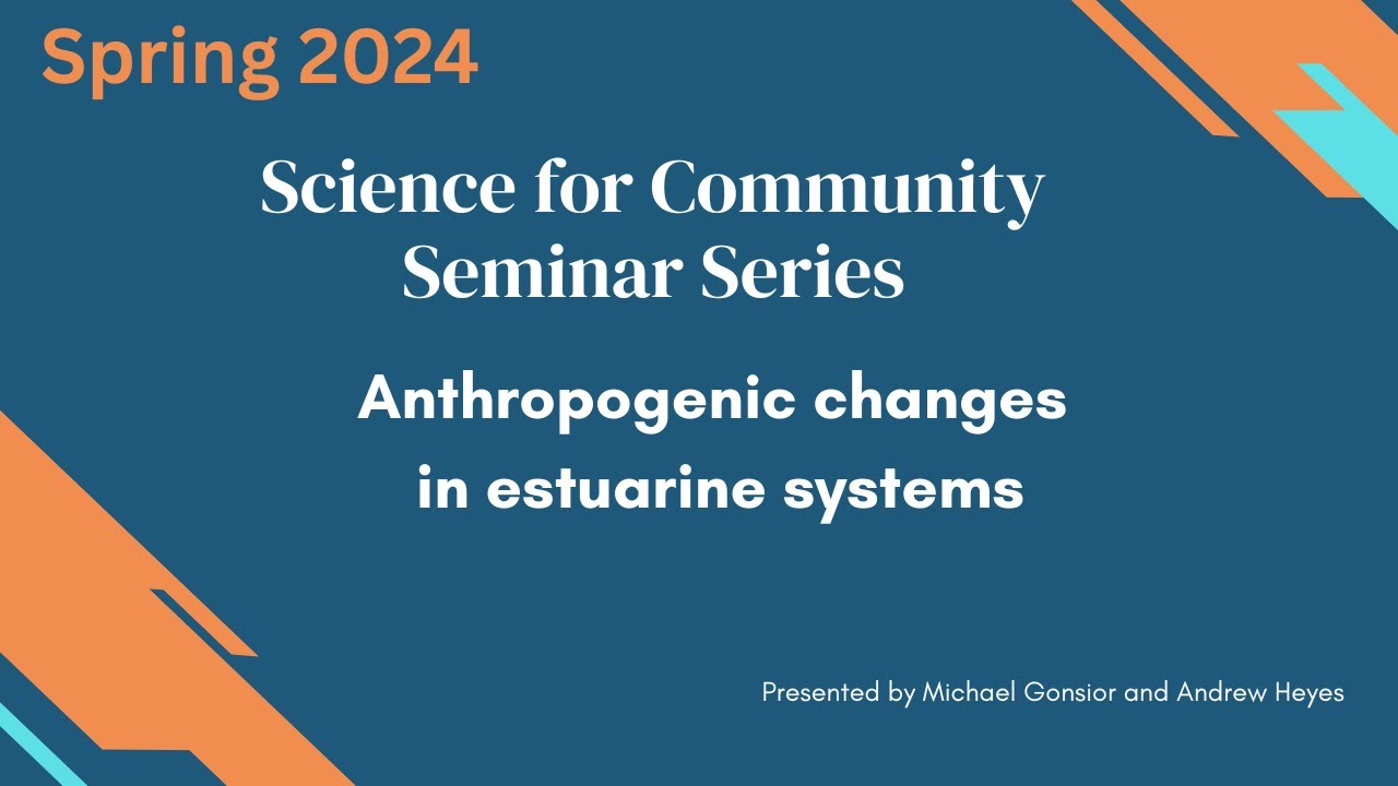 Science for Community: Anthropogenic changes in estuarine systems